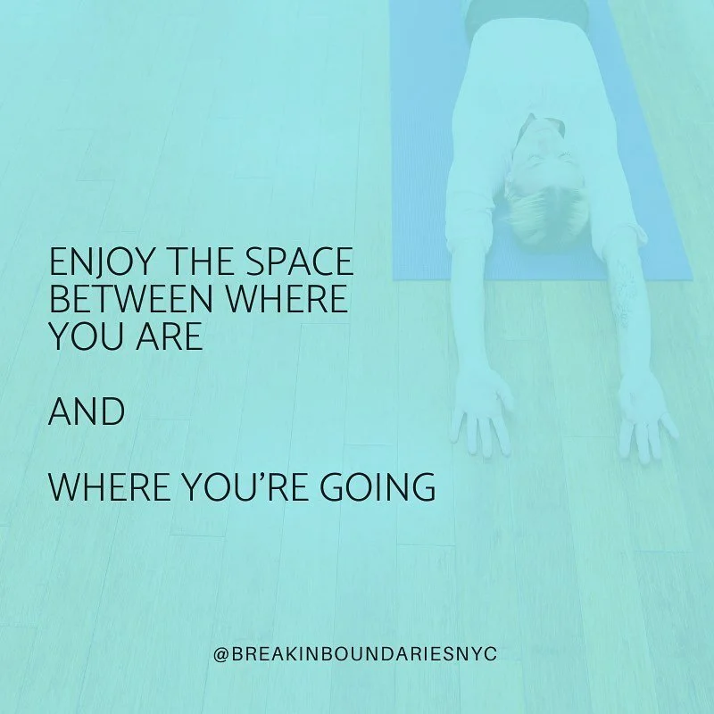 Quote: Enjoy the space between where you are and where you're going